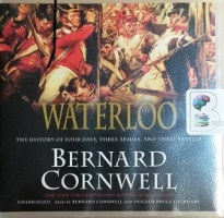 Waterloo written by Bernard Cornwell performed by Bernard Cornwell and Dugald Bruce Lockheart on CD (Unabridged)